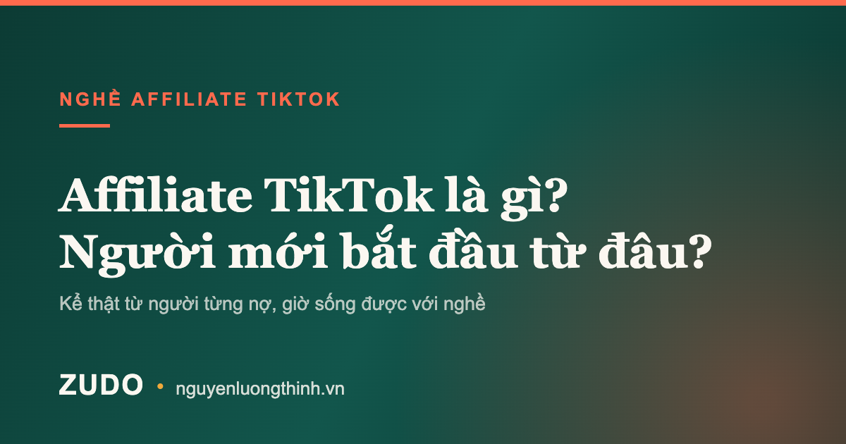 Affiliate TikTok là gì, người mới bắt đầu từ đâu - ZUDO